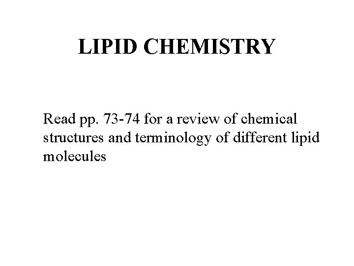 LIPID CHEMISTRY Read pp. 73 -74 for a review of chemical structures and terminology