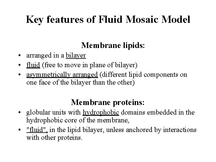 Key features of Fluid Mosaic Model Membrane lipids: • arranged in a bilayer •
