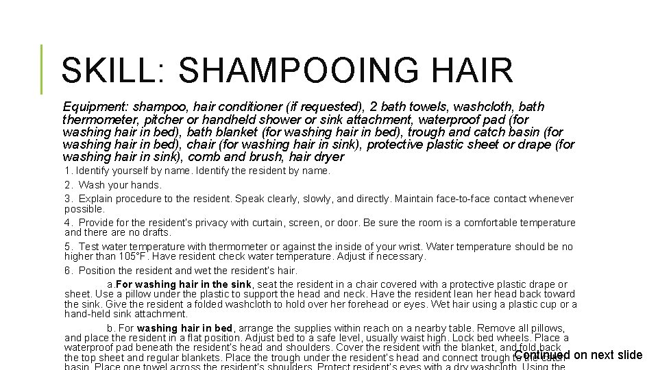 SKILL: SHAMPOOING HAIR Equipment: shampoo, hair conditioner (if requested), 2 bath towels, washcloth, bath