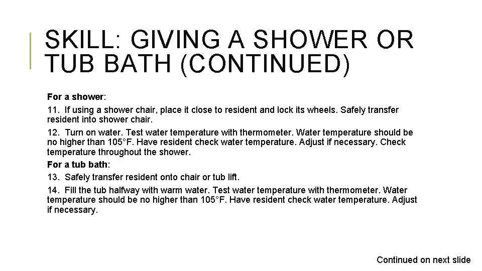 SKILL: GIVING A SHOWER OR TUB BATH (CONTINUED) For a shower: 11. If using