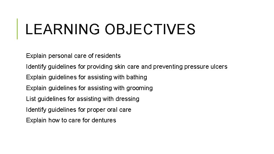 LEARNING OBJECTIVES Explain personal care of residents Identify guidelines for providing skin care and