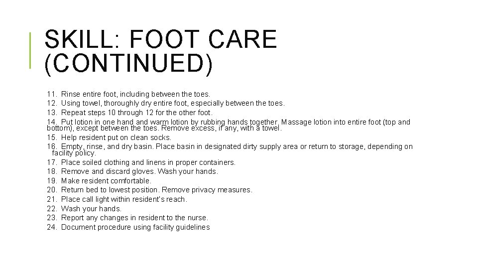 SKILL: FOOT CARE (CONTINUED) 11. Rinse entire foot, including between the toes. 12. Using