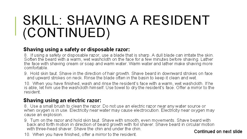 SKILL: SHAVING A RESIDENT (CONTINUED) Shaving using a safety or disposable razor: 8. If