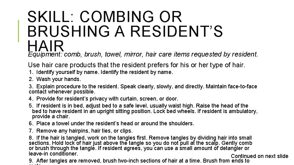 SKILL: COMBING OR BRUSHING A RESIDENT’S HAIR Equipment: comb, brush, towel, mirror, hair care