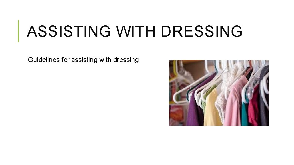 ASSISTING WITH DRESSING Guidelines for assisting with dressing 