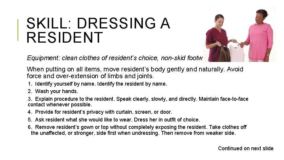 SKILL: DRESSING A RESIDENT Equipment: clean clothes of resident’s choice, non-skid footwear When putting