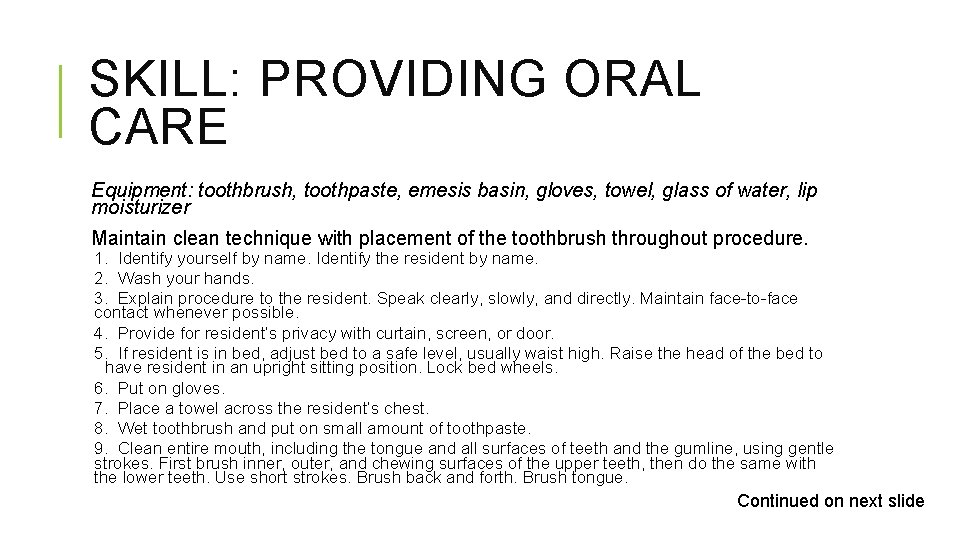 SKILL: PROVIDING ORAL CARE Equipment: toothbrush, toothpaste, emesis basin, gloves, towel, glass of water,