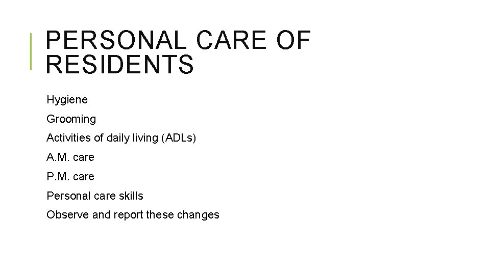 PERSONAL CARE OF RESIDENTS Hygiene Grooming Activities of daily living (ADLs) A. M. care