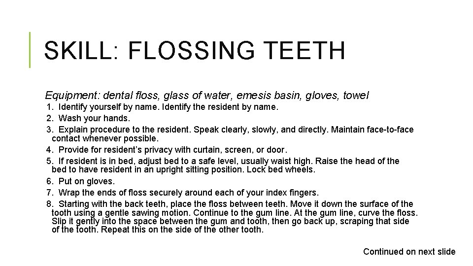 SKILL: FLOSSING TEETH Equipment: dental floss, glass of water, emesis basin, gloves, towel 1.