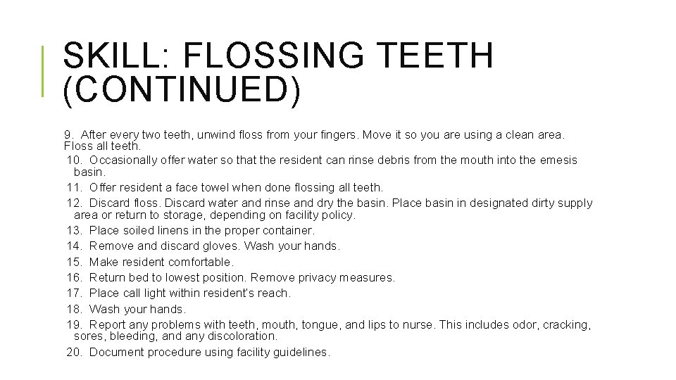 SKILL: FLOSSING TEETH (CONTINUED) 9. After every two teeth, unwind floss from your fingers.