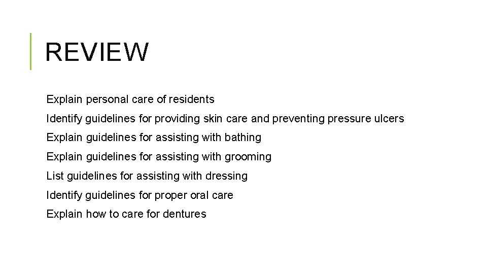 REVIEW Explain personal care of residents Identify guidelines for providing skin care and preventing