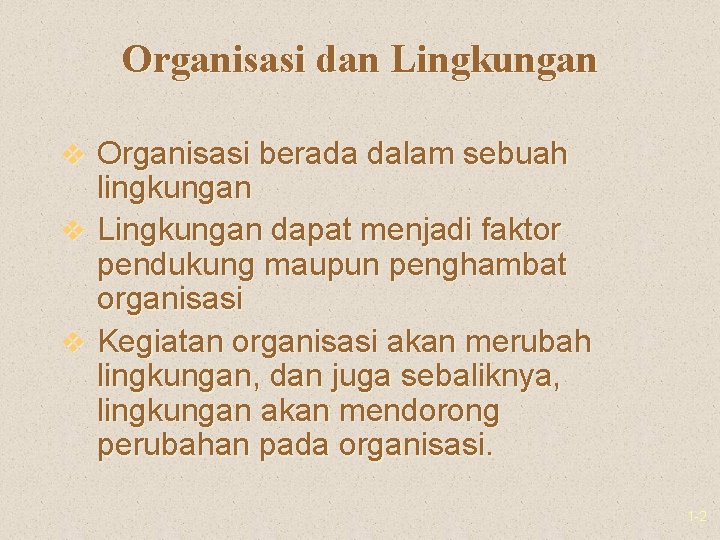 Organisasi dan Lingkungan v Organisasi berada dalam sebuah lingkungan v Lingkungan dapat menjadi faktor