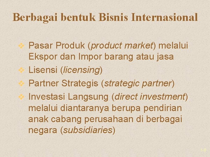 Berbagai bentuk Bisnis Internasional v Pasar Produk (product market) melalui v v v Ekspor