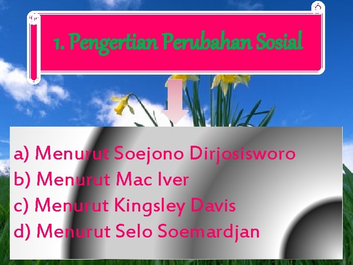 1. Pengertian Perubahan Sosial a) Menurut Soejono Dirjosisworo b) Menurut Mac Iver c) Menurut