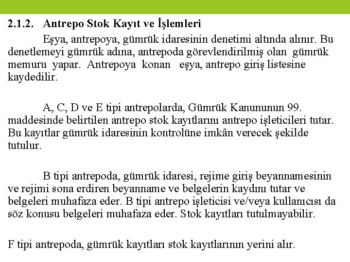 2. 1. 2. Antrepo Stok Kayıt ve İşlemleri Eşya, antrepoya, gümrük idaresinin denetimi altında