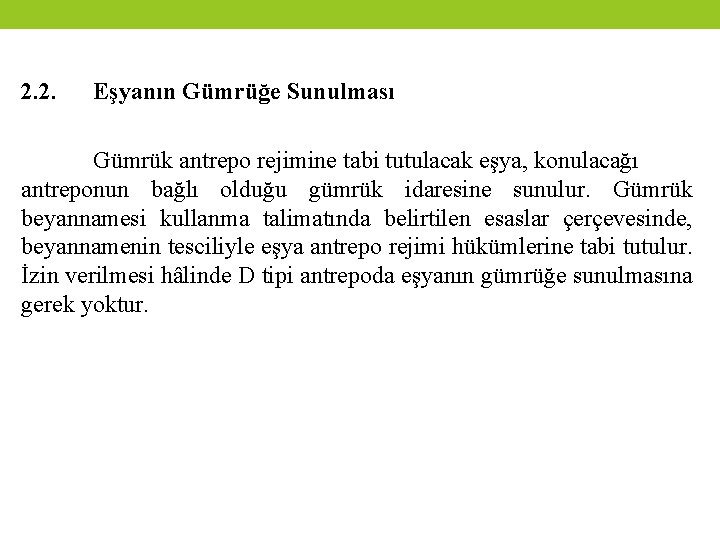 2. 2. Eşyanın Gümrüğe Sunulması Gümrük antrepo rejimine tabi tutulacak eşya, konulacağı antreponun bağlı