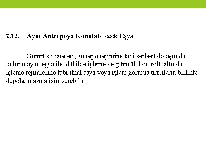 2. 12. Aynı Antrepoya Konulabilecek Eşya Gümrük idareleri, antrepo rejimine tabi serbest dolaşımda bulunmayan