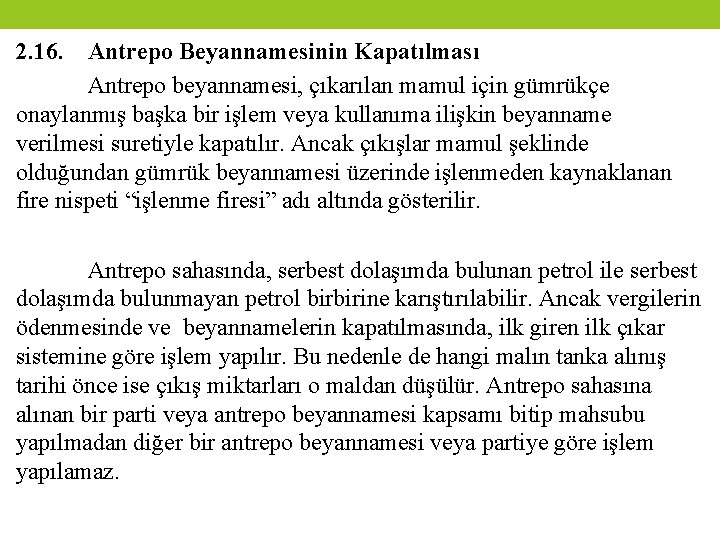 2. 16. Antrepo Beyannamesinin Kapatılması Antrepo beyannamesi, çıkarılan mamul için gümrükçe onaylanmış başka bir