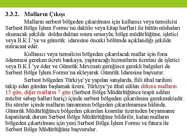 3. 3. 2. Malların Çıkışı Malların serbest bölgeden çıkarılması için kullanıcı veya temsilcisi Serbest