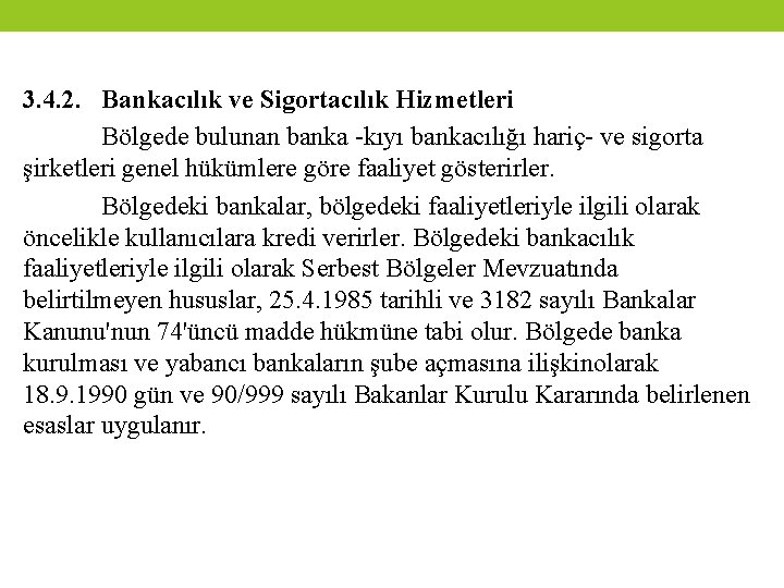 3. 4. 2. Bankacılık ve Sigortacılık Hizmetleri Bölgede bulunan banka -kıyı bankacılığı hariç- ve