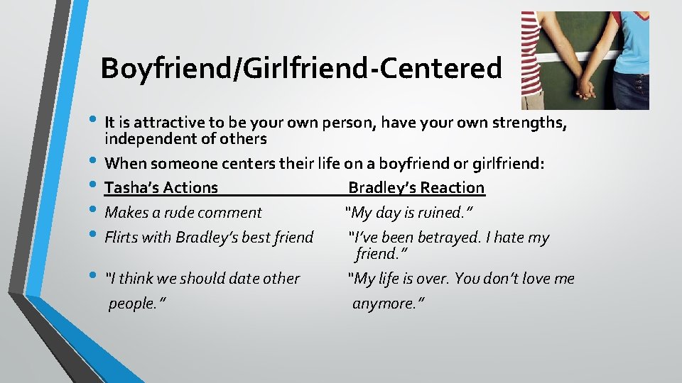 Boyfriend/Girlfriend-Centered • It is attractive to be your own person, have your own strengths,