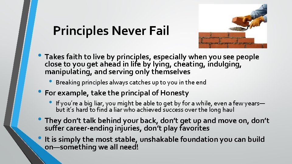 Principles Never Fail • Takes faith to live by principles, especially when you see