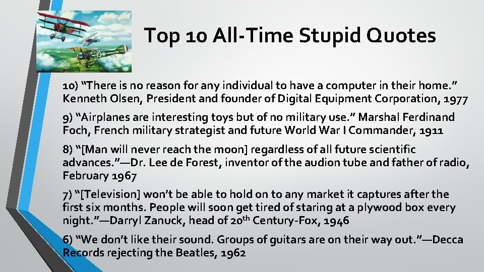 Top 10 All-Time Stupid Quotes 10) “There is no reason for any individual to