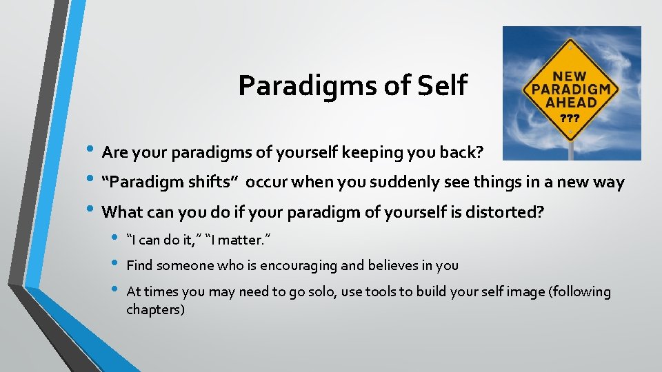 Paradigms of Self • Are your paradigms of yourself keeping you back? • “Paradigm