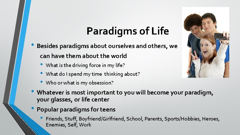 Paradigms of Life • Besides paradigms about ourselves and others, we can have them
