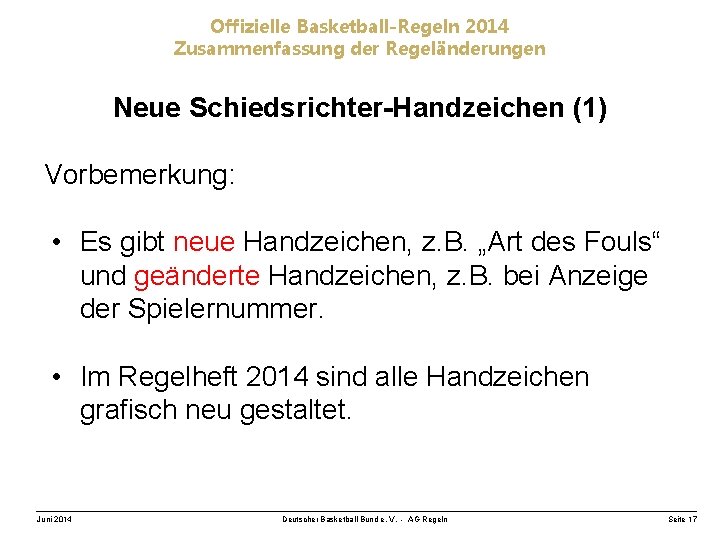 Offizielle Basketball-Regeln 2014 Zusammenfassung der Regeländerungen Neue Schiedsrichter-Handzeichen (1) Vorbemerkung: • Es gibt neue