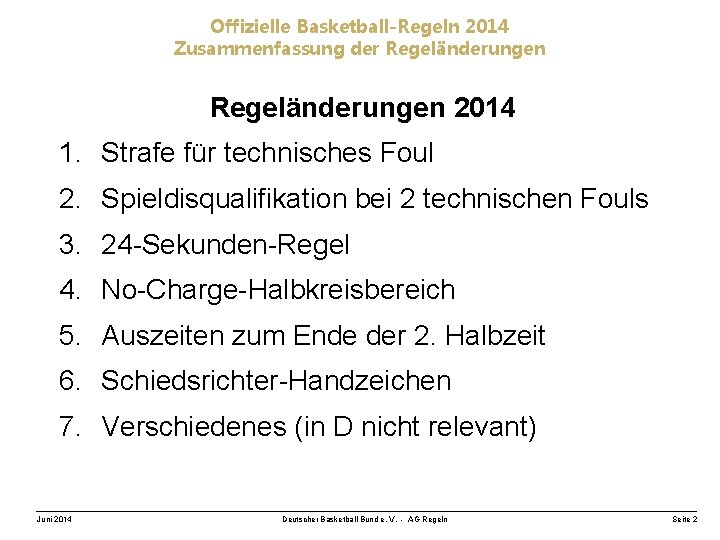 Offizielle Basketball-Regeln 2014 Zusammenfassung der Regeländerungen 2014 1. Strafe für technisches Foul 2. Spieldisqualifikation