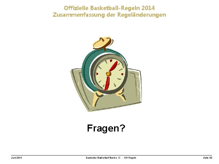 Offizielle Basketball-Regeln 2014 Zusammenfassung der Regeländerungen Fragen? Juni 2014 Deutscher Basketball Bund e. V.