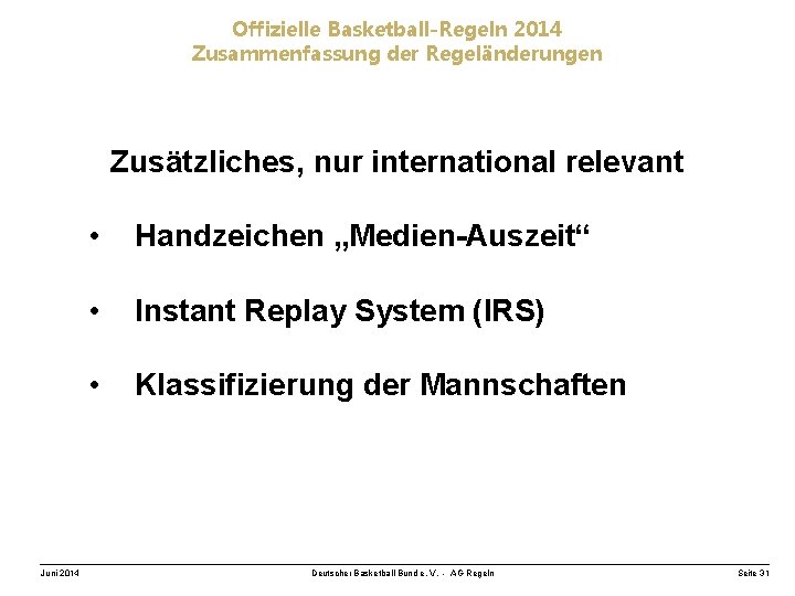 Offizielle Basketball-Regeln 2014 Zusammenfassung der Regeländerungen Zusätzliches, nur international relevant Juni 2014 • Handzeichen