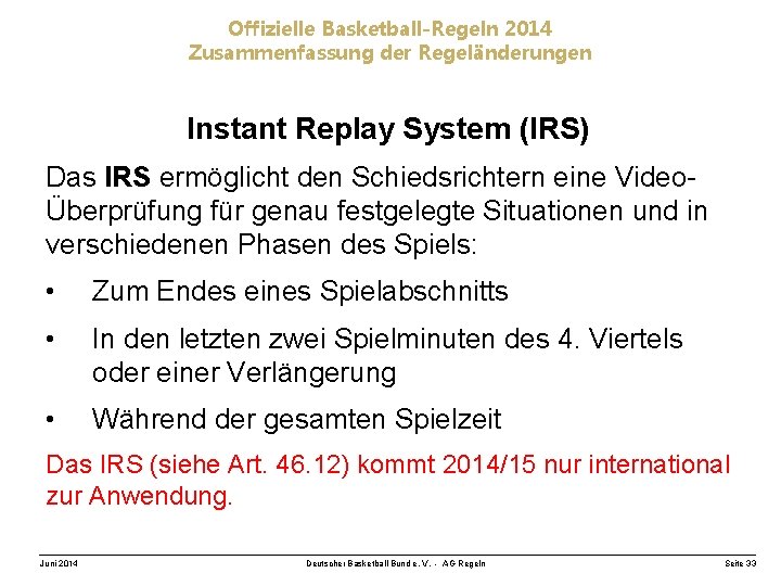 Offizielle Basketball-Regeln 2014 Zusammenfassung der Regeländerungen Instant Replay System (IRS) Das IRS ermöglicht den