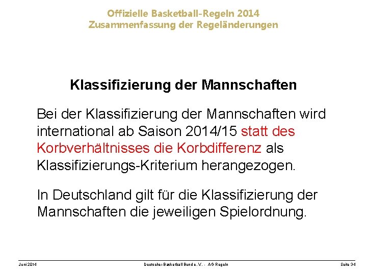 Offizielle Basketball-Regeln 2014 Zusammenfassung der Regeländerungen Klassifizierung der Mannschaften Bei der Klassifizierung der Mannschaften