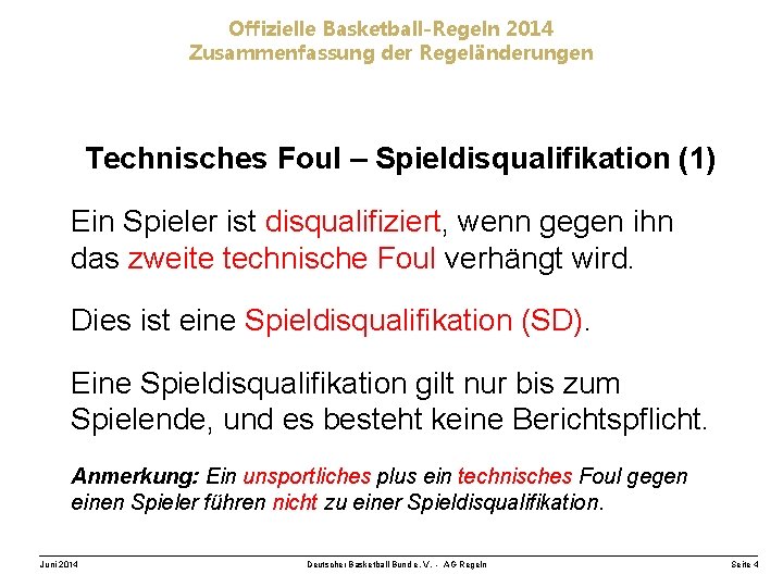 Offizielle Basketball-Regeln 2014 Zusammenfassung der Regeländerungen Technisches Foul – Spieldisqualifikation (1) Ein Spieler ist