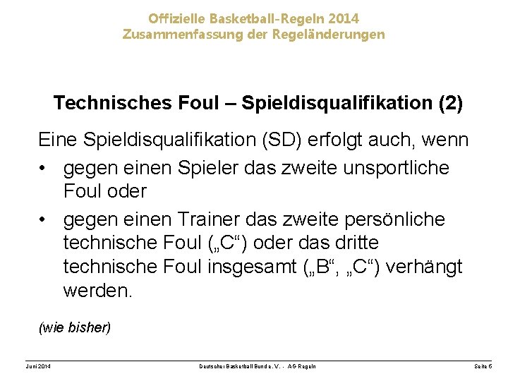 Offizielle Basketball-Regeln 2014 Zusammenfassung der Regeländerungen Technisches Foul – Spieldisqualifikation (2) Eine Spieldisqualifikation (SD)