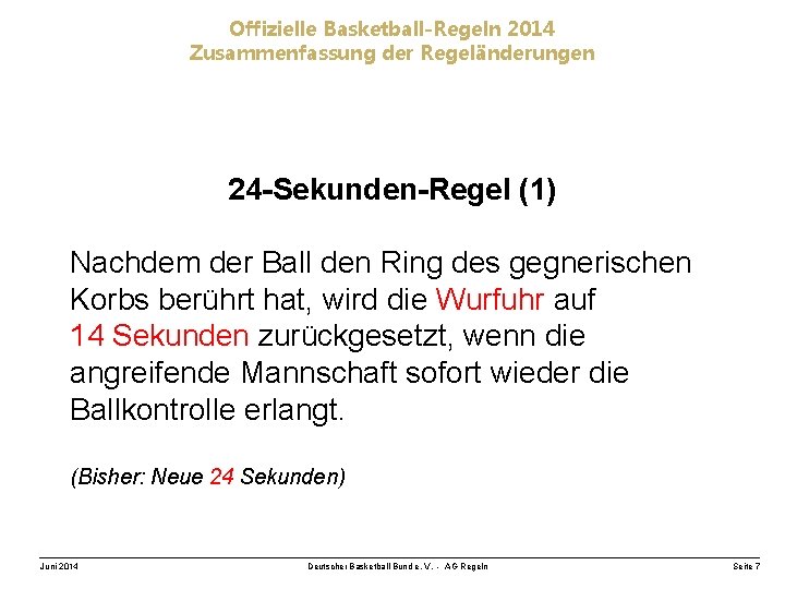 Offizielle Basketball-Regeln 2014 Zusammenfassung der Regeländerungen 24 -Sekunden-Regel (1) Nachdem der Ball den Ring