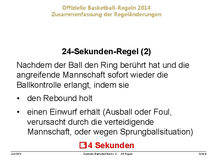 Offizielle Basketball-Regeln 2014 Zusammenfassung der Regeländerungen 24 -Sekunden-Regel (2) Nachdem der Ball den Ring