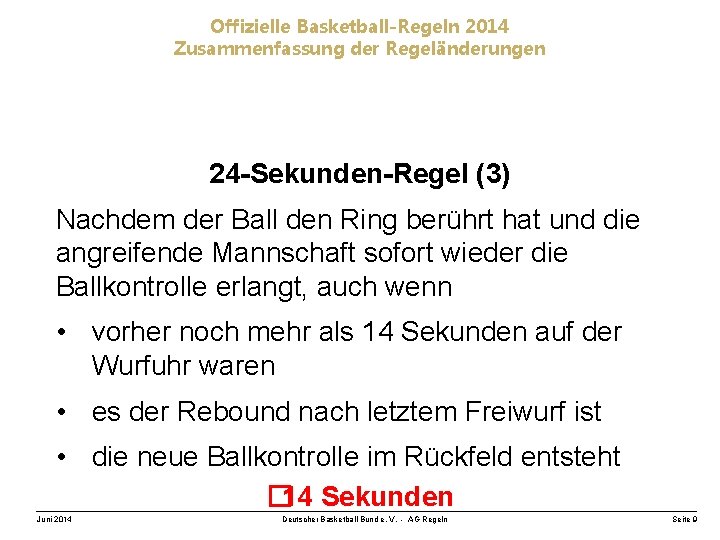 Offizielle Basketball-Regeln 2014 Zusammenfassung der Regeländerungen 24 -Sekunden-Regel (3) Nachdem der Ball den Ring