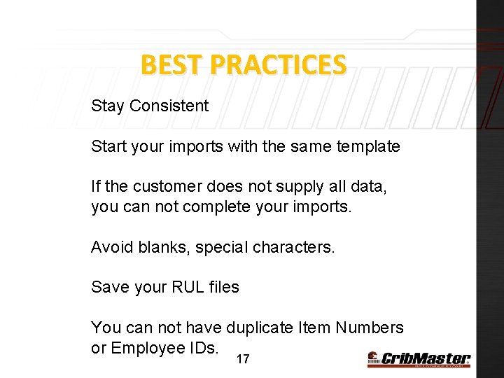 BEST PRACTICES Stay Consistent Start your imports with the same template If the customer