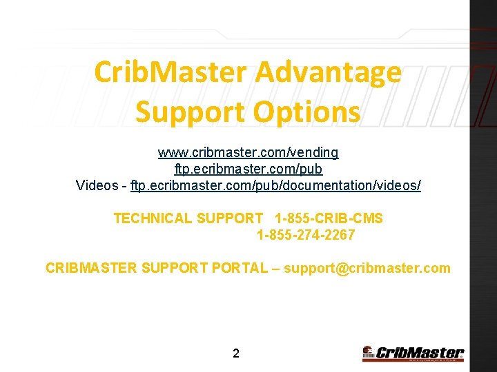 Crib. Master Advantage Support Options www. cribmaster. com/vending ftp. ecribmaster. com/pub Videos - ftp.