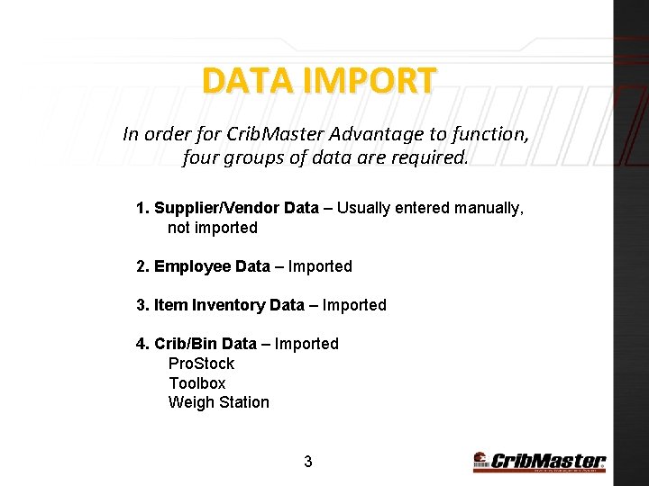 DATA IMPORT In order for Crib. Master Advantage to function, four groups of data