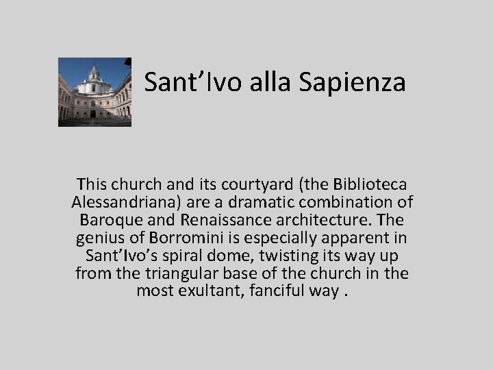 Sant’Ivo alla Sapienza This church and its courtyard (the Biblioteca Alessandriana) are a dramatic