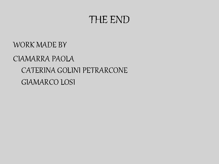 THE END WORK MADE BY CIAMARRA PAOLA CATERINA GOLINI PETRARCONE GIAMARCO LOSI 