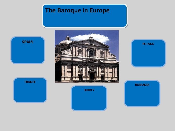 The Baroque in Europe SPAIN POLAND FRANCE ROMANIA TURKEY 