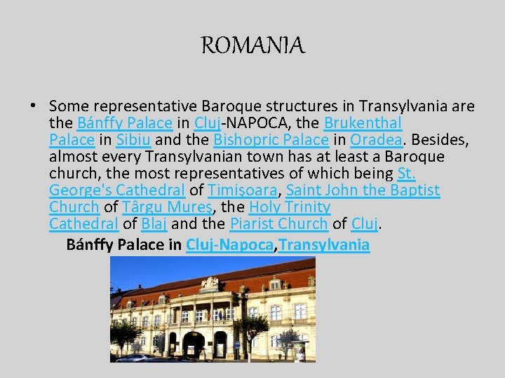 ROMANIA • Some representative Baroque structures in Transylvania are the Bánffy Palace in Cluj-NAPOCA,