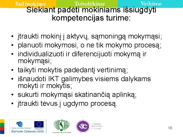 Sužinokime Siekiant padėti mokiniams išsiugdyti kompetencijas turime: • įtraukti mokinį į aktyvų, sąmoningą mokymąsi;