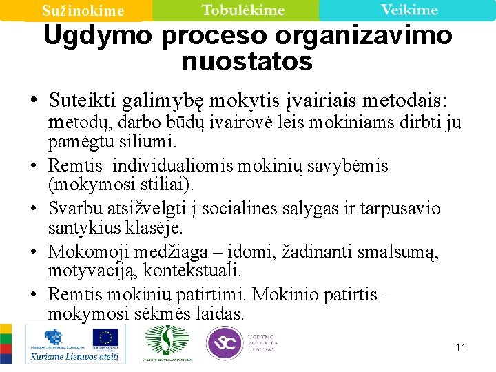 Sužinokime Ugdymo proceso organizavimo nuostatos • Suteikti galimybę mokytis įvairiais metodais: metodų, darbo būdų