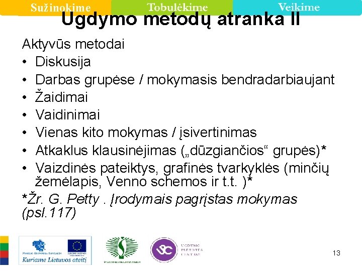 Sužinokime Ugdymo metodų atranka II Aktyvūs metodai • Diskusija • Darbas grupėse / mokymasis